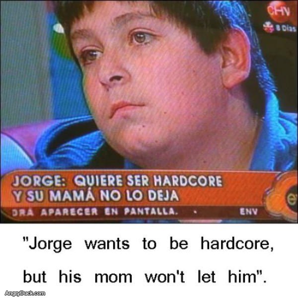 Jorge is Hardcore