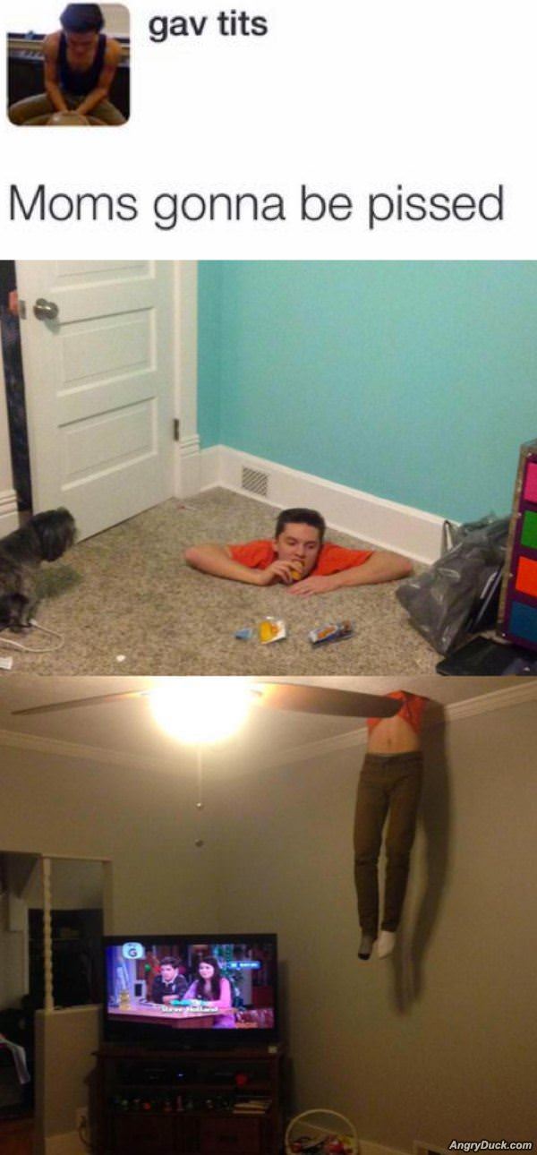 Moms Gunna Be Pissed