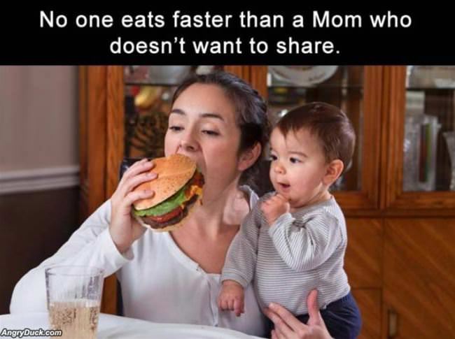 Nobody Eats Faster Than Mom
