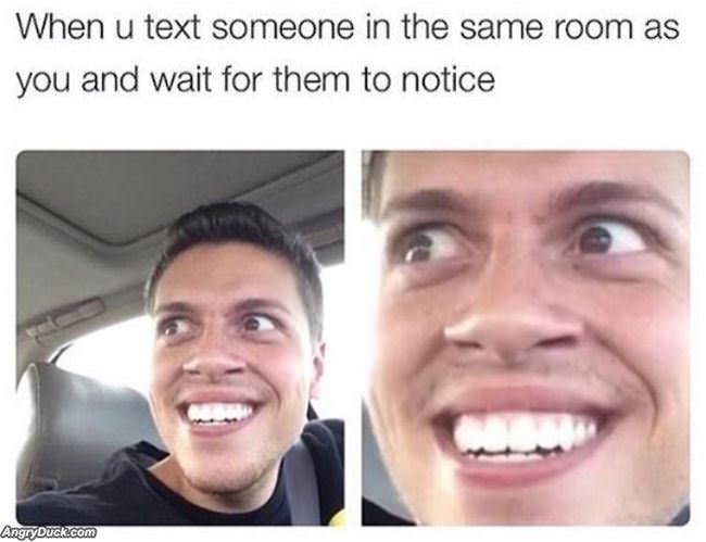 Text Someone In The Same Room As You