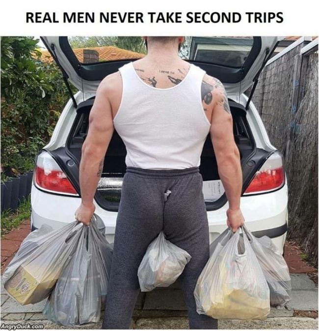 Real Men Do It In One Trip