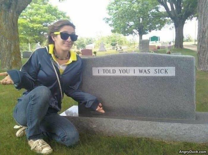 I Told You I Was Sick