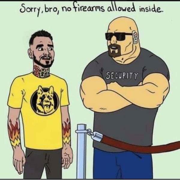 Sorry Bro No Firearms