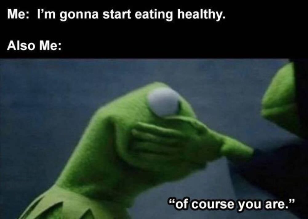 going to start eating healthy