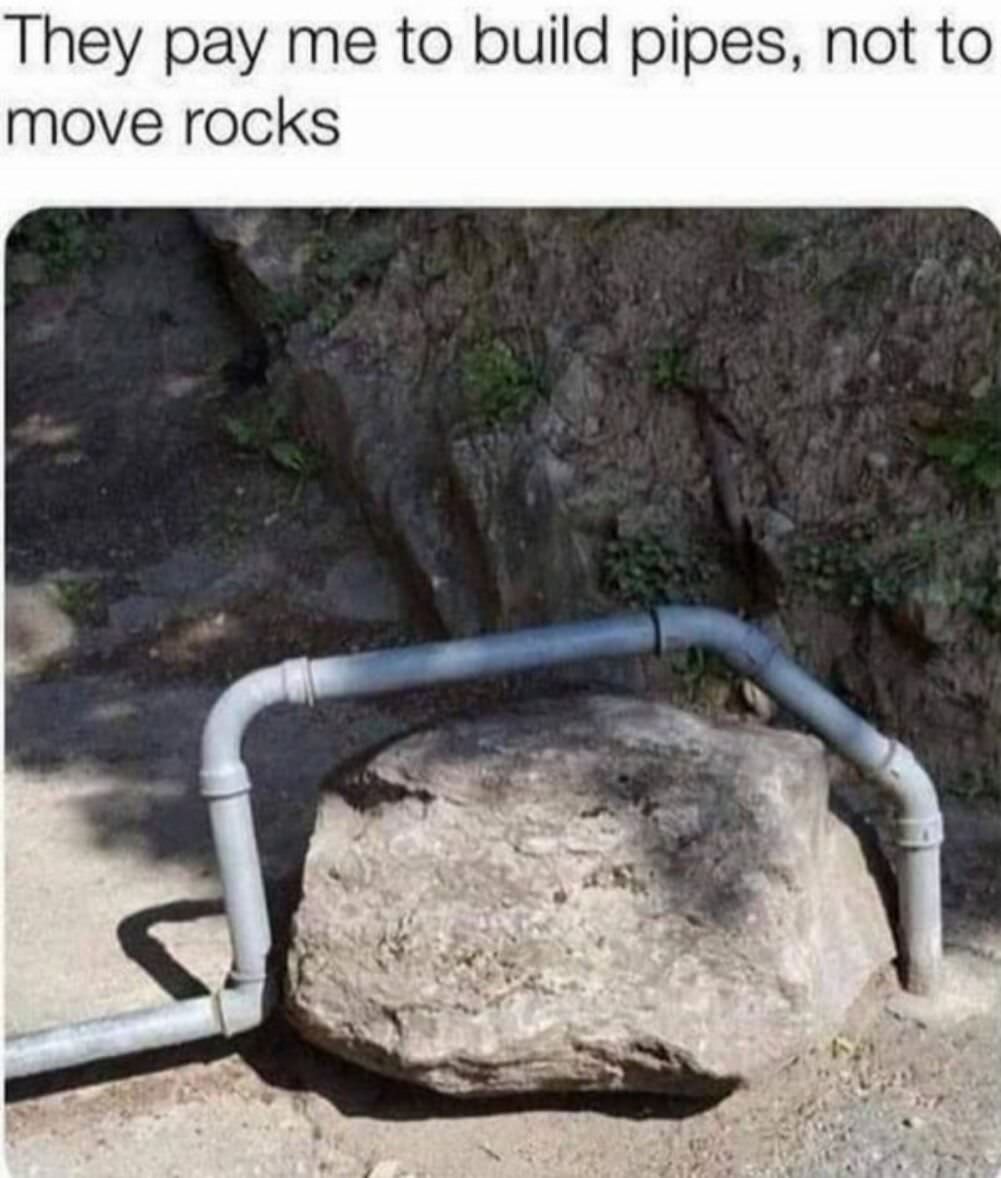 they pay me to build pipes