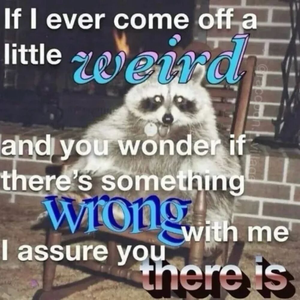 a little weird