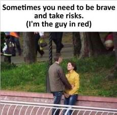 you need to be brave